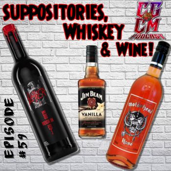 CGCM Podcast EP#59-Suppositories, Whiskey & Wine
