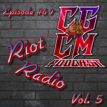 CGCM Podcast EP#69-Riot Radio Vol. 5 (Meister)