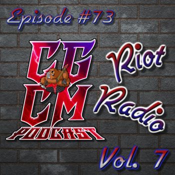 CGCM Podcast EP#73-Riot Radio Vol 7