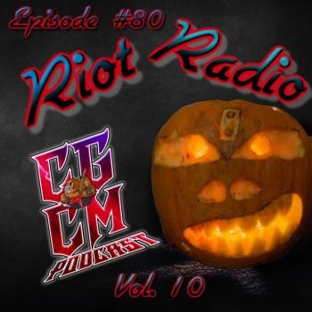 CGCM Podcast EP#80-Riot Radio Vol. 10 (Meister's Halloween)
