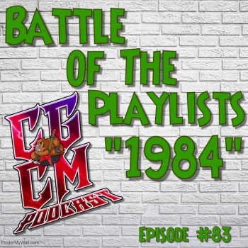 CGCM Podcast EP#83-Playlist Battle 1984