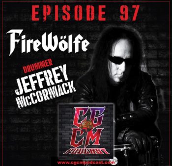 CGCM Podcast EP#97 - Firewolfe Drummer Jeffrey McCormack