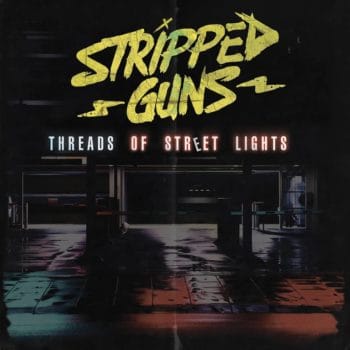 STRIPPED GUNS - Threads of Street Lights (April 6, 2020)