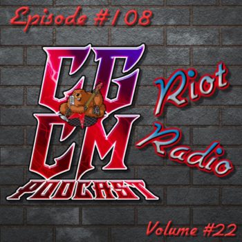 CGCM PODCAST EP #108-Riot Radio Vol 22 (Meister)