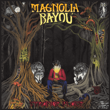Magnolia Bayou - Strange Place - OUT 24 September