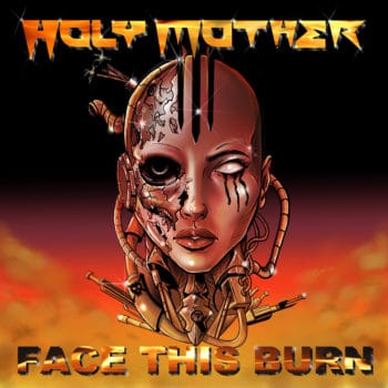 HOLY MOTHER - Face This Burn (February 12, 2021)