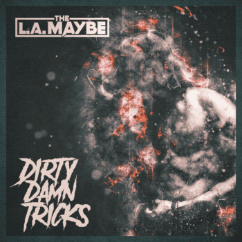 The LA Maybe: Dirty Damn Tricks Album Out 26 March 2021