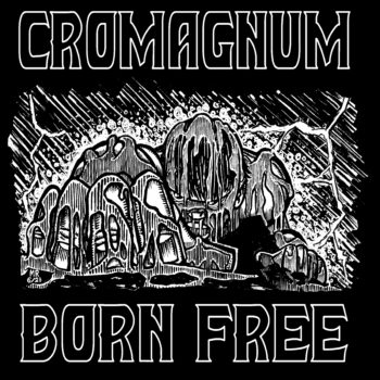 CROMAGNUM - Born Free (September 17, 2021)