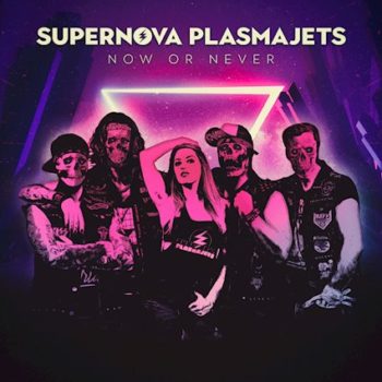 SUPERNOVA PLASMAJETS - Now Or Never (October 22, 2021)