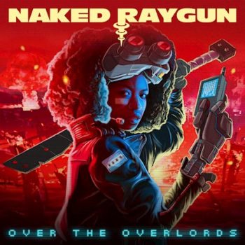 NAKED RAYGUN - Over The Overlords (October 15, 2021)