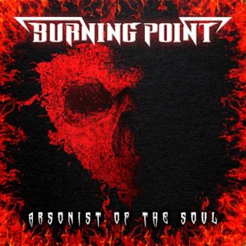 BURNING POINT - Arsonist Of The Soul (October 22, 2021)