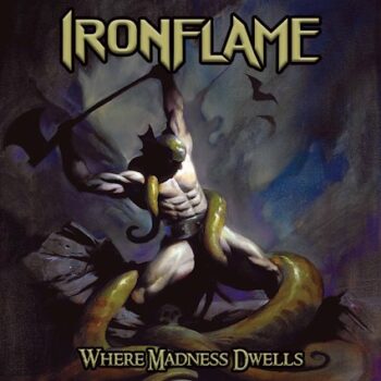 IRONFLAME - Where Madness Dwells (July 1, 2022)