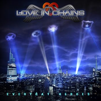 LOVE IN CHAINS - Everyday Heroes (July 28, 2022)