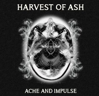 HARVEST OF ASH - Ache And Impulse (Album Review)