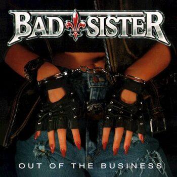 BAD SISTER - Out Of The Business (Reissue) (May 19, 2023)