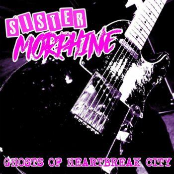 SISTER MORPHINE - Ghosts Of Heartbreak City (Album Review)
