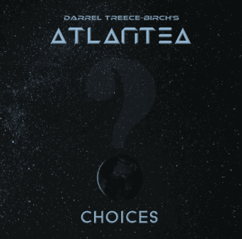 DARREL TREECE BIRCH’S ATLANTEA - Choices (October 6, 2023)