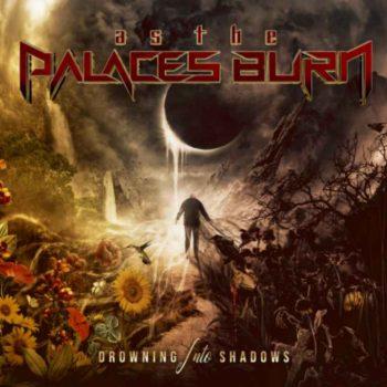 AS THE PALACES BURN - Drowning Into Shadows (October 31, 2023)