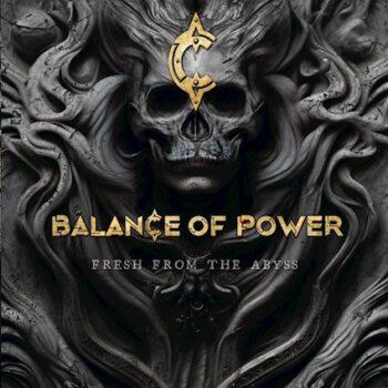 BALANCE OF POWER - Fresh From The Abyss (April 19, 2024)
